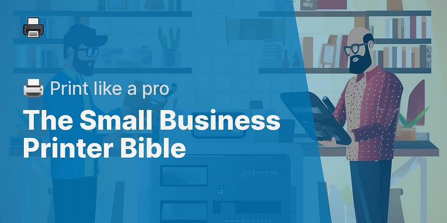 The Small Business Printer Bible - 🖨️ Print like a pro